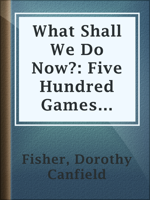 Cover image for What Shall We Do Now?: Five Hundred Games and Pastimes